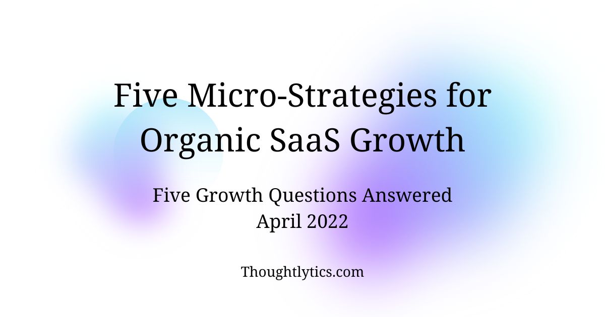 Five Micro Strategies For Organic SaaS Growth Thoughtlytics