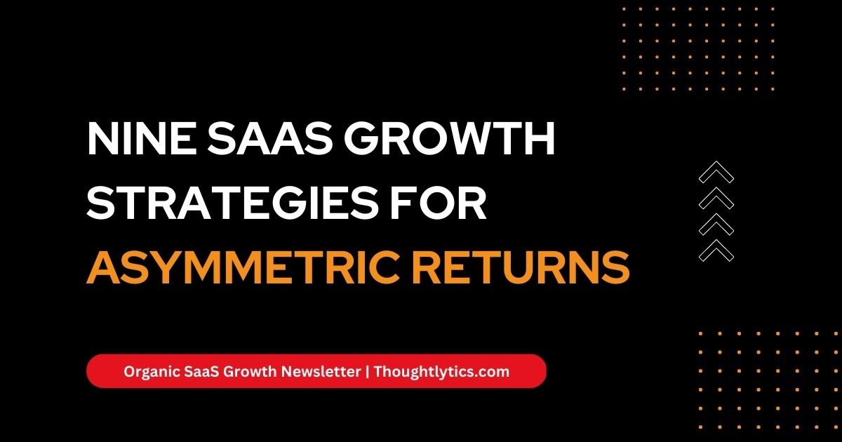 Nine SaaS Growth Strategies For Asymmetric Returns Thoughtlytics