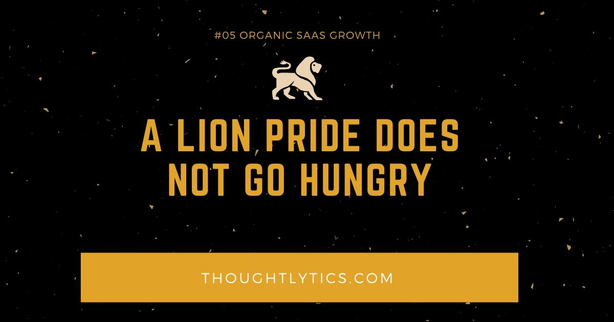 A Lion Pride Does Not Go Hungry Thoughtlytics